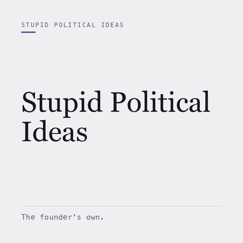 Stupid Political Ideas